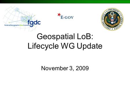 Geospatial LoB: Lifecycle WG Update November 3, 2009.