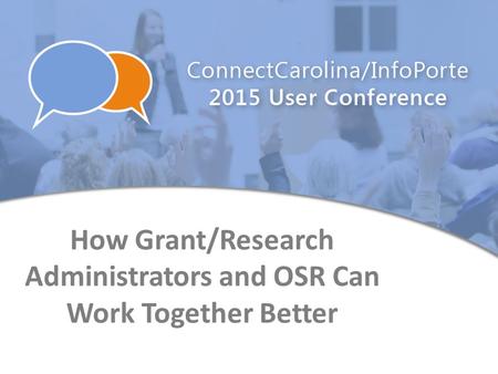 How Grant/Research Administrators and OSR Can Work Together Better.