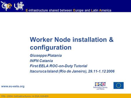 FP6−2004−Infrastructures−6-SSA-026409 www.eu-eela.org E-infrastructure shared between Europe and Latin America Worker Node installation & configuration.