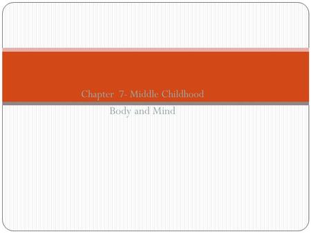 Chapter 7- Middle Childhood Body and Mind. Agenda Welcome Submit homework- reactions? Middle childhood Body changes Health Concerns Physical Activity.
