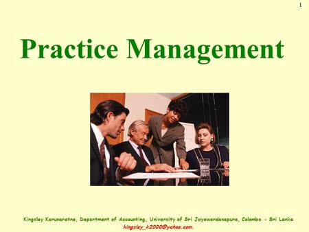 1 Kingsley Karunaratne, Department of Accounting, University of Sri Jayewardenepura, Colombo - Sri Lanka Practice Management.
