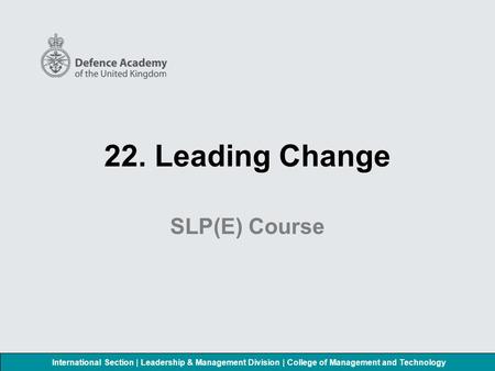International Section | Leadership & Management Division | College of Management and Technology 22. Leading Change SLP(E) Course.