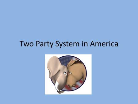 Two Party System in America. Reasons History- natural division of founders (strong nat. gov. v strong states) Stability A third party would “steal” votes.