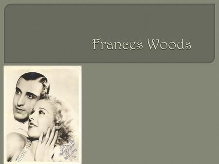Frances Woods.