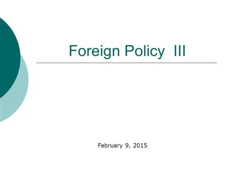 Foreign Policy III February 9, 2015. Examples of Domestic Policy Issues List the 5 you think are most important  Federal Budget  Constitutional Rights.