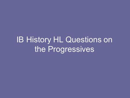 IB History HL Questions on the Progressives. 2003 Using specific evidence from one or more countries in the region, assess to what extent immigrants’