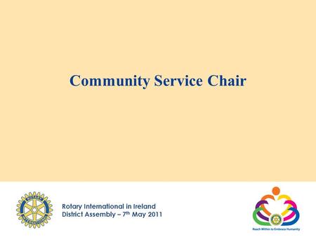 Rotary International in Ireland District Assembly – 7 th May 2011 Community Service Chair.