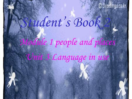 Student’s Book 2 Unit 3 Language in use Module 1 people and places.