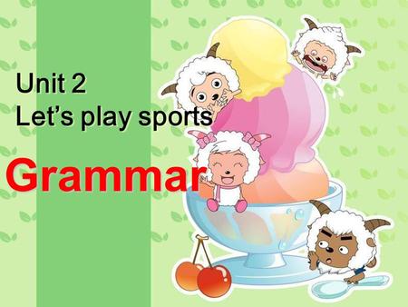 Unit 2 Let’s play sports Grammar. 1.Yao Ming is a basketball player. 2.He is not a football player. 3.Is he Chinese? Talk with your partners about Yao.