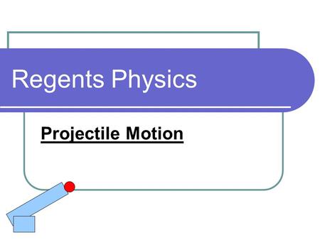 Regents Physics Projectile Motion.
