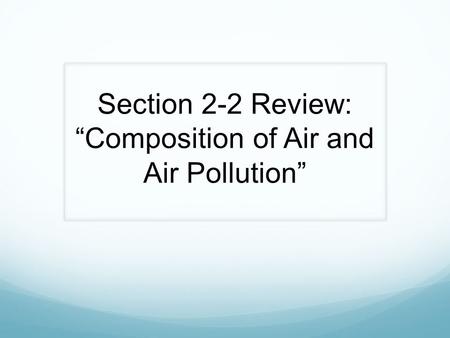 Section 2-2 Review: “Composition of Air and Air Pollution”