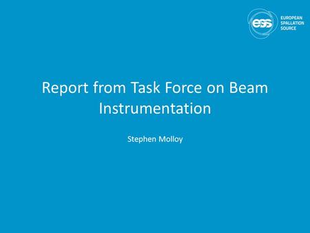 Report from Task Force on Beam Instrumentation Stephen Molloy.