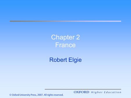 Chapter 2 France Robert Elgie. France Introduction The Fifth Republic in Context The political institutions of the Fifth Republic Political parties in.