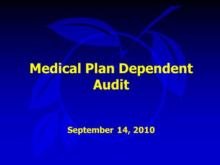 Medical Plan Dependent Audit September 14, 2010. Presentation Outline   Background   Audit Process   Audit Results   Summary   Board Action.