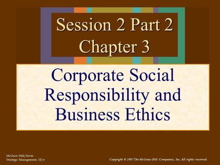 McGraw-Hill/Irwin Strategic Management, 10/e Copyright © 2007 The McGraw-Hill Companies, Inc. All rights reserved. Corporate Social Responsibility and.