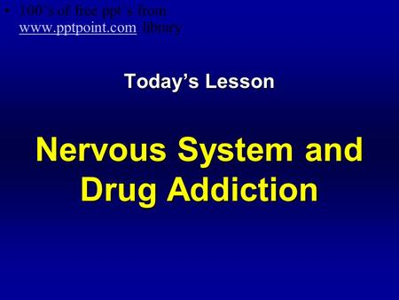 Today’s Lesson Nervous System and Drug Addiction