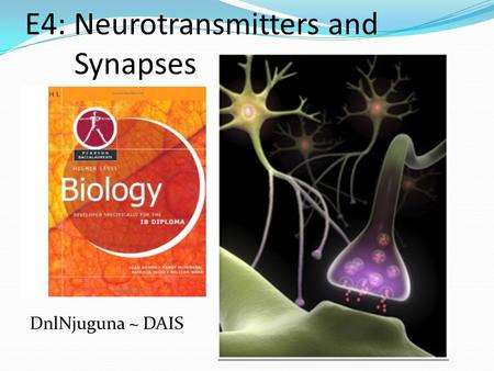 E4: Neurotransmitters and Synapses DnlNjuguna ~ DAIS.