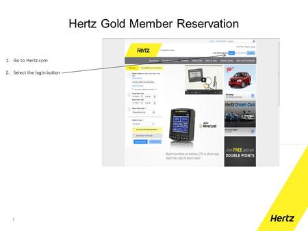 Hertz Gold Member Reservation 1 1.Go to Hertz.com 2.Select the login button.