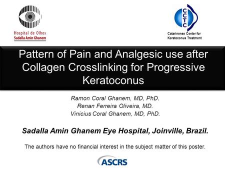 Pattern of Pain and Analgesic use after Collagen Crosslinking for Progressive Keratoconus Ramon Coral Ghanem, MD, PhD. Renan Ferreira Oliveira, MD. Vinicius.