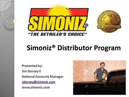 Simoniz® Distributor Program Simoniz® Distributor Program Presented by: Jim Dorsey II National Accounts Manager