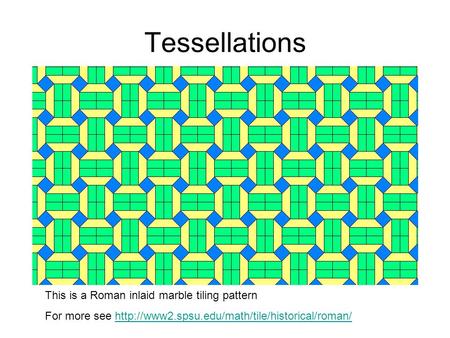 Tessellations This is a Roman inlaid marble tiling pattern For more see