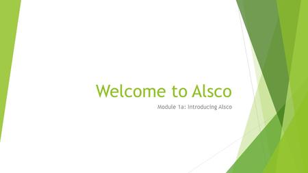 Welcome to Alsco Module 1a: Introducing Alsco. Training Objectives  Learn about Alsco and its beginnings  Know the Alsco Service Objectives  Understand.