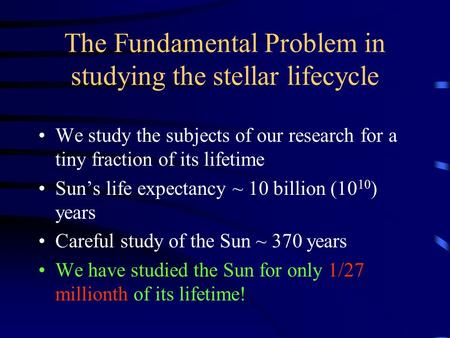 The Fundamental Problem in studying the stellar lifecycle