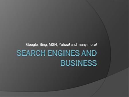 Google, Bing, MSN, Yahoo! and many more!. How useful are search Engines? We discussed some of the techniques involved in the previous lesson. Search Engines.