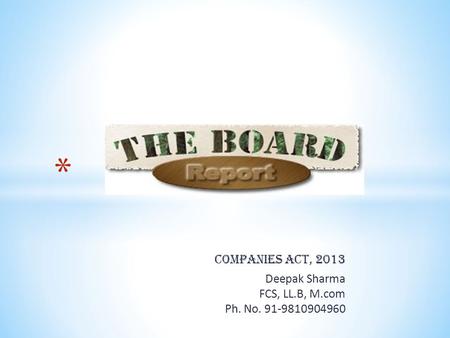 COMPANIES ACT, 2013 Deepak Sharma FCS, LL.B, M.com Ph. No. 91-9810904960.