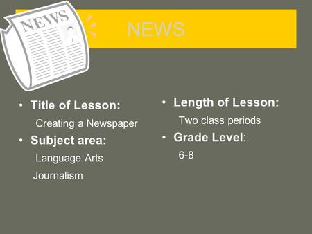NEWS Length of Lesson: Title of Lesson: Two class periods