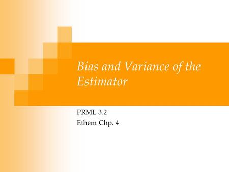 Bias and Variance of the Estimator PRML 3.2 Ethem Chp. 4.