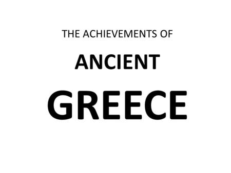 THE ACHIEVEMENTS OF ANCIENT GREECE