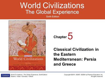 Chapter Sixth Edition World Civilizations The Global Experience World Civilizations The Global Experience Copyright ©2011, ©2007, ©2004 by Pearson Education,