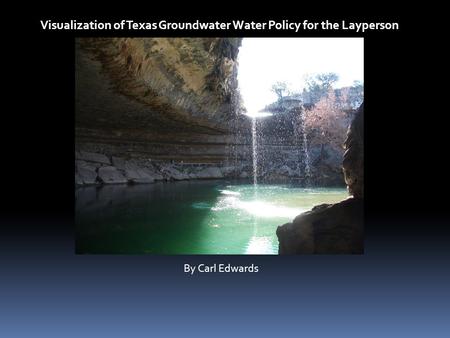 Visualization of Texas Groundwater Water Policy for the Layperson By Carl Edwards.
