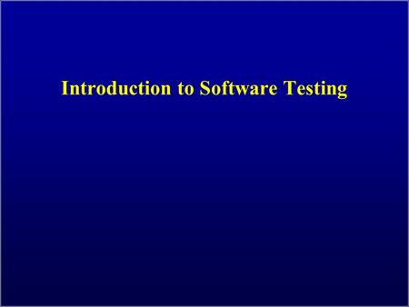 Introduction to Software Testing. OUTLINE Introduction to Software Testing (Ch 1) 2 1.Spectacular Software Failures 2.Why Test? 3.What Do We Do When We.