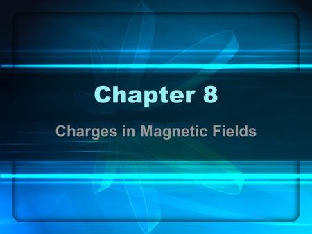 Chapter 8 Charges in Magnetic Fields. Introduction In the previous chapter it was observed that a current carrying wire observed a force when in a magnetic.