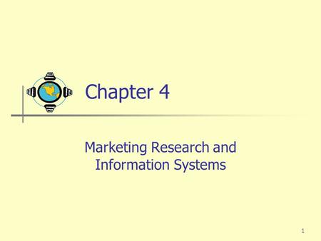 1 Chapter 4 Marketing Research and Information Systems.