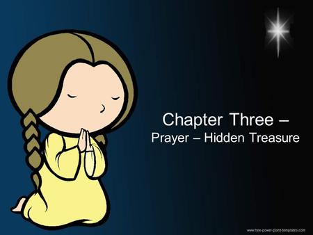 Chapter Three – Prayer – Hidden Treasure. Chapter Three – Prayer – Hidden Treasure Lesson One: Let us Pray.