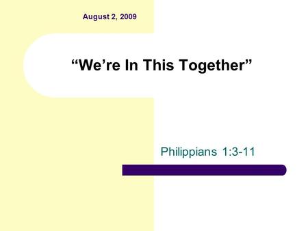 “We’re In This Together” Philippians 1:3-11 August 2, 2009.