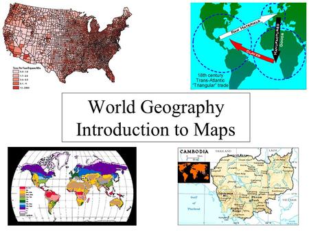 World Geography Introduction to Maps. What is a map? A generalized view of an area, usually some portion of Earth’s surface, as seen from above at a greatly.