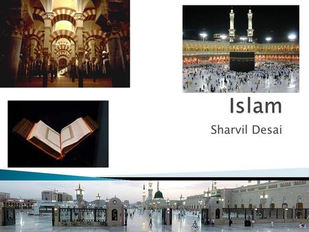 Sharvil Desai.  Islam means “submission; resignation” to the will of God  Pre-Islam most people in the Middle East were polytheistic worshipping many.