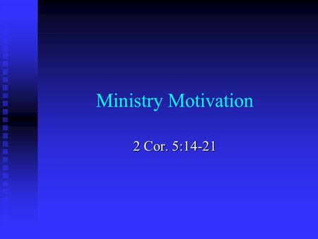 Ministry Motivation 2 Cor. 5:14-21. “Ministry” – THE PAIN OF IT.