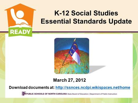 March 27, 2012 Download documents at:  K-12 Social Studies Essential Standards.