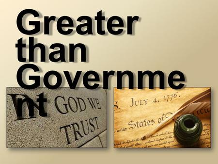 Greater than Governme nt. 1 Peter 2:13-17 NIV “Submit yourselves for the Lord's sake to every authority instituted among men: whether to the king, as.
