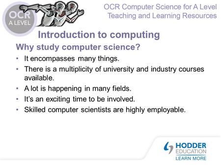 Introduction to computing Why study computer science? It encompasses many things. There is a multiplicity of university and industry courses available.