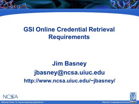 National Computational Science National Center for Supercomputing Applications National Computational Science GSI Online Credential Retrieval Requirements.