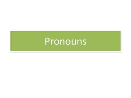 Pronouns. A pronoun takes the place of a noun. Pronouns Subject Pronouns The subject DOES the action of a sentence.