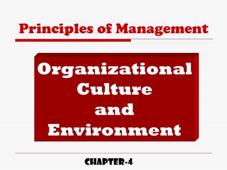 Principles of Management Organizational Culture and Environment CHAPTER-4.