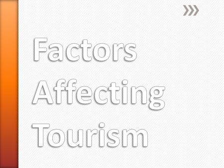 » In addition to travel motivators and barriers, several other factors can have a direct impact on the tourism industry. » They include ˃Economic ˃Technological.