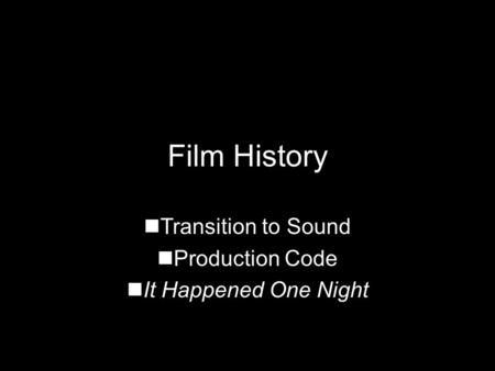 Film History Transition to Sound Production Code It Happened One Night.